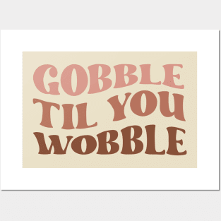 Gobble Til You Wobble Posters and Art